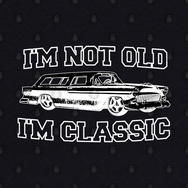 I'm Not Old I'm Classic Fifties Double Nickels Vintage Wagon by CharJens